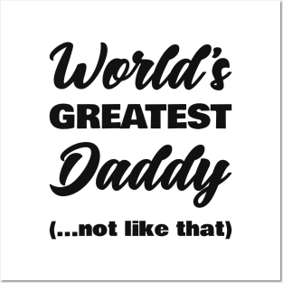 World's Greatest Daddy (not like that) Posters and Art